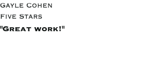 Gayle Cohen Five Stars "Great work!"